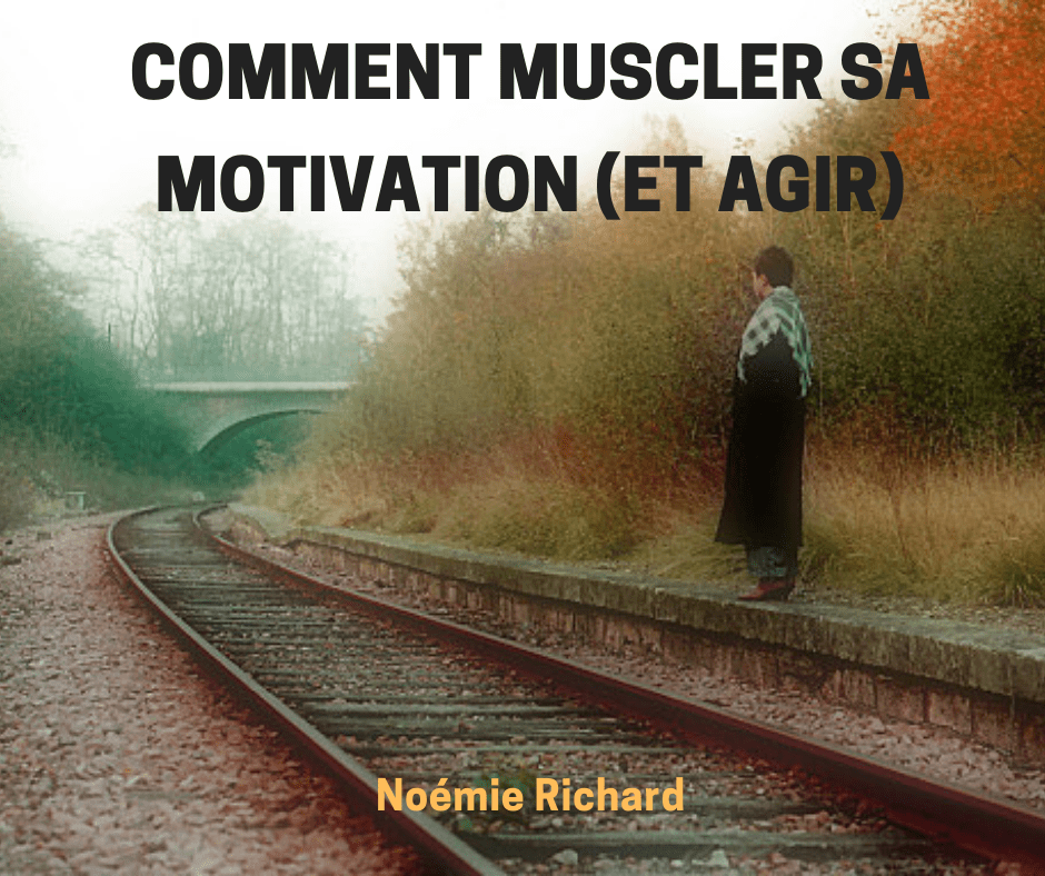 Comment muscler sa motivation (et&nbsp;agir)