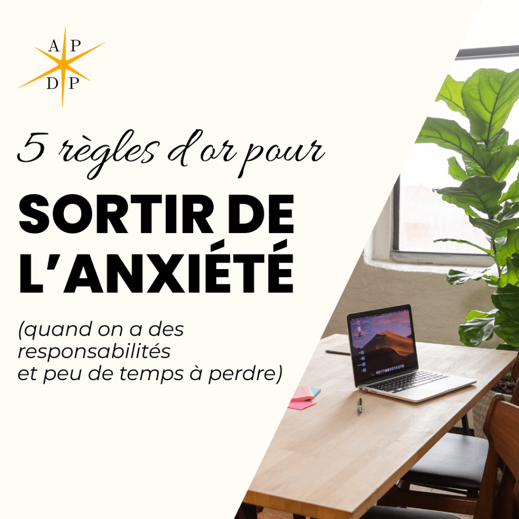 5 règles d’or pour sortir de l’anxiété (quand on a des responsabilités et peu de temps à&nbsp;perdre)